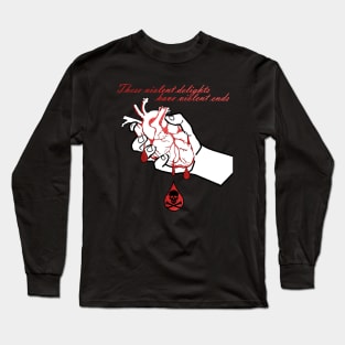 Violent Delights have Violent Ends Long Sleeve T-Shirt